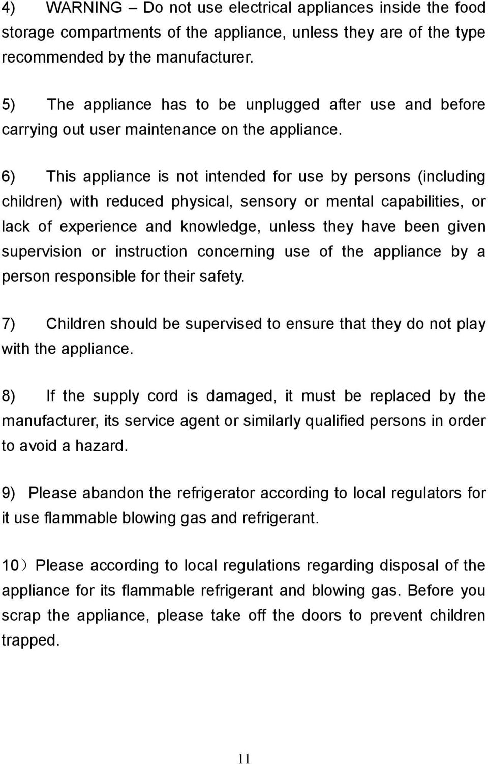 6) This appliance is not intended for use by persons (including children) with reduced physical, sensory or mental capabilities, or lack of experience and knowledge, unless they have been given