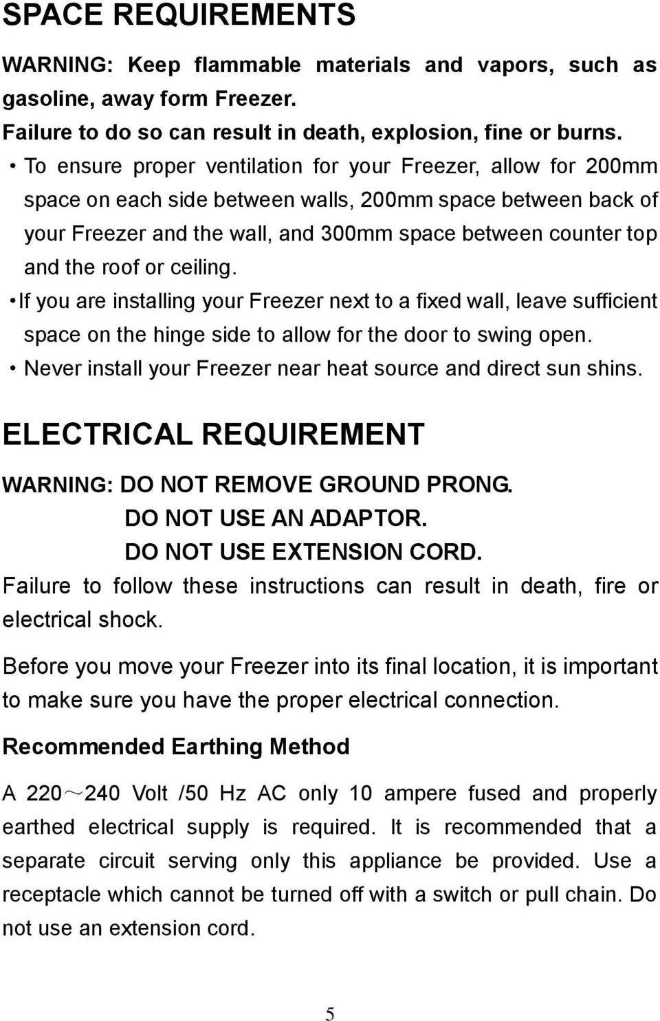 roof or ceiling. If you are installing your Freezer next to a fixed wall, leave sufficient space on the hinge side to allow for the door to swing open.
