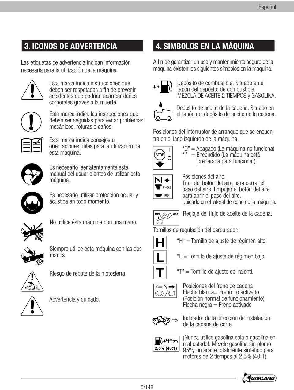 Esta marca indica las instrucciones que deben ser seguidas para evitar problemas mecánicos, roturas o daños. Esta marca indica consejos u orientaciones útiles para la utilización de esta máquina.