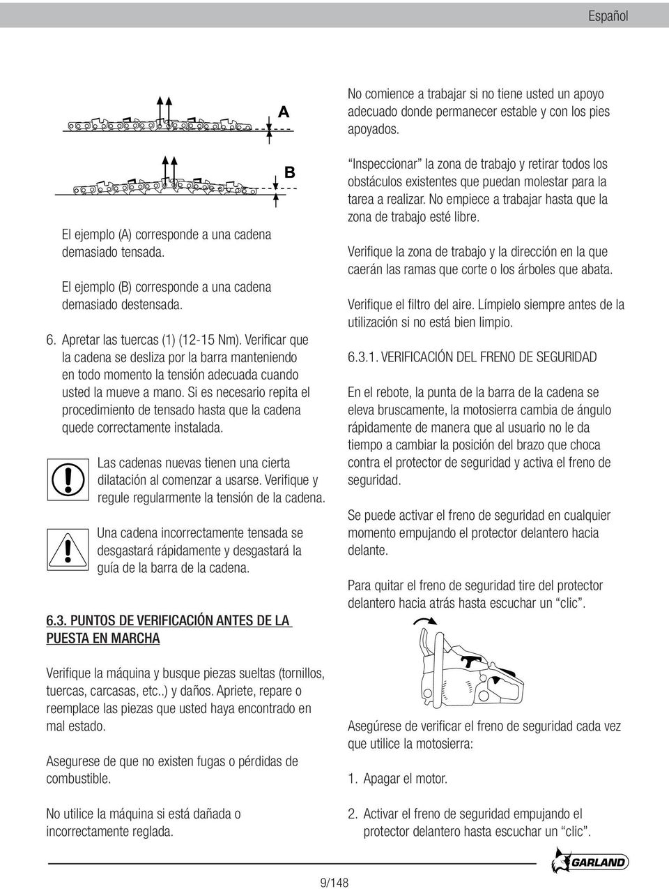 Verificar que la cadena se desliza por la barra manteniendo en todo momento la tensión adecuada cuando usted la mueve a mano.