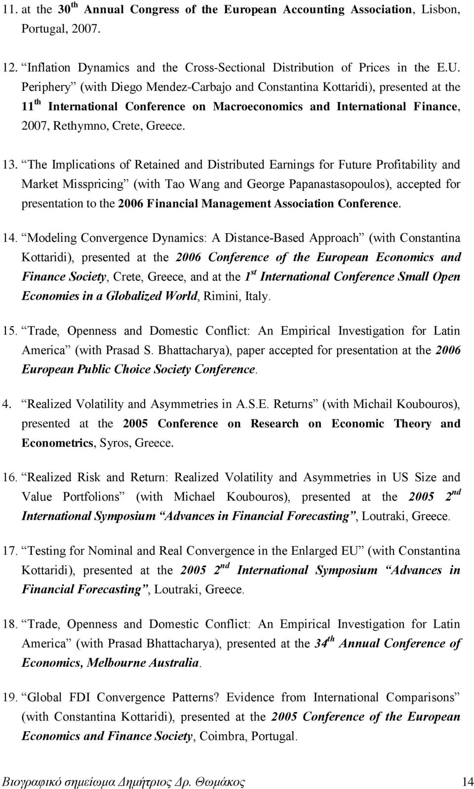 The Implications of Retained and Distributed Earnings for Future Profitability and Market Misspricing (with Tao Wang and George Papanastasopoulos), accepted for presentation to the 2006 Financial