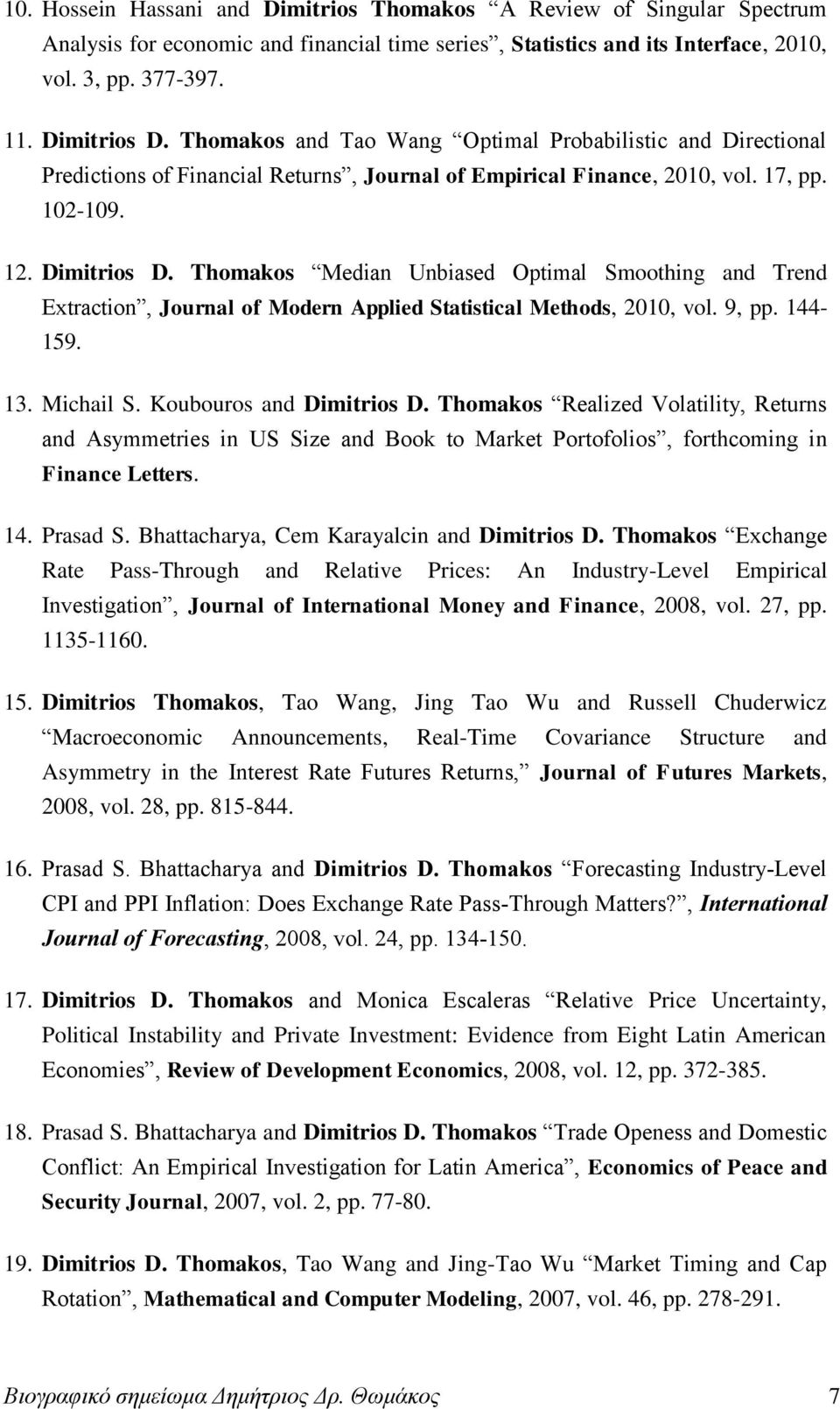 Thomakos Median Unbiased Optimal Smoothing and Trend Extraction, Journal of Modern Applied Statistical Methods, 2010, vol. 9, pp. 144-159. 13. Michail S. Koubouros and Dimitrios D.