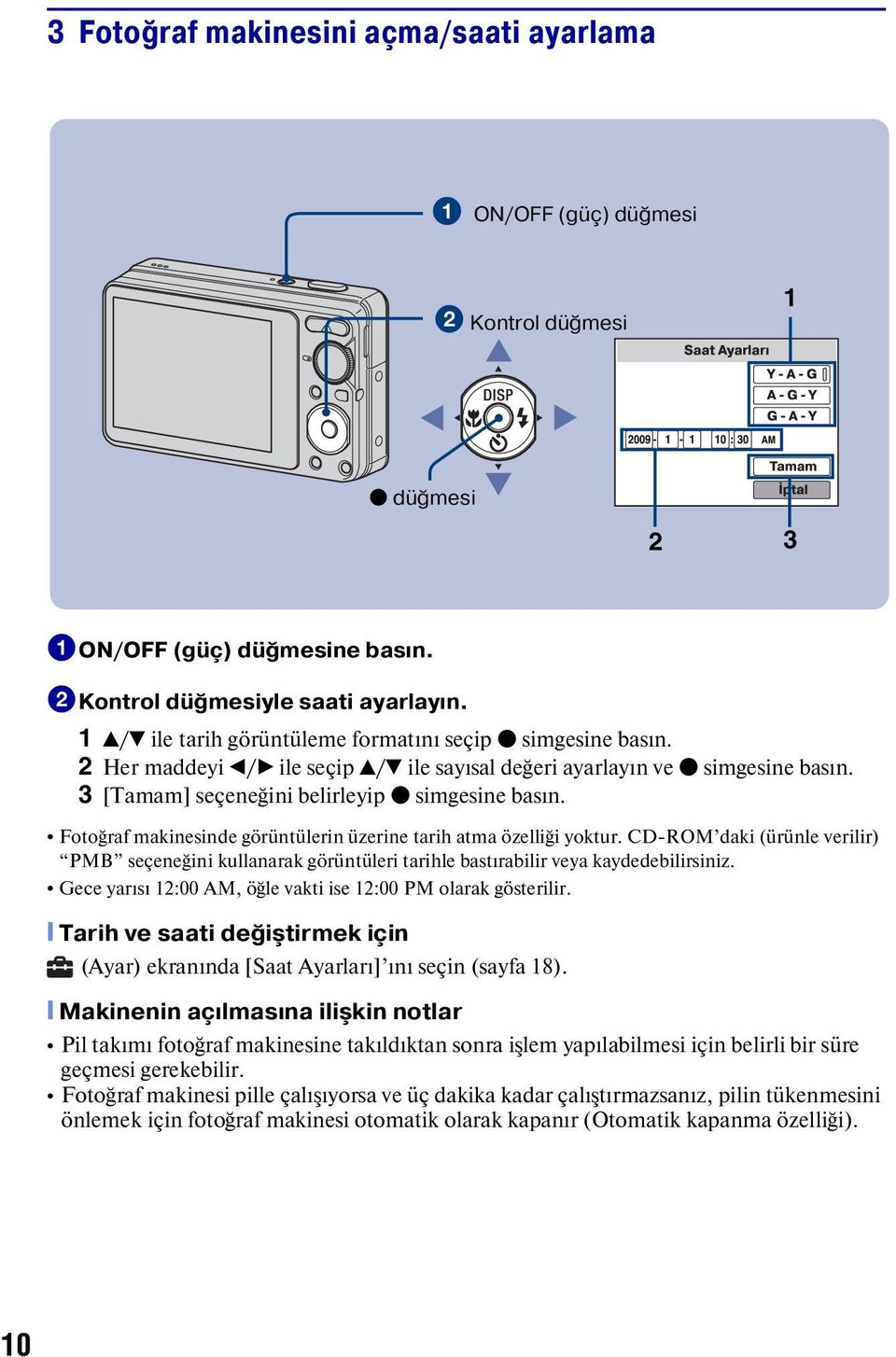 Fotoğraf makinesinde görüntülerin üzerine tarih atma özelliği yoktur. CD-ROM daki (ürünle verilir) PMB seçeneğini kullanarak görüntüleri tarihle bastırabilir veya kaydedebilirsiniz.