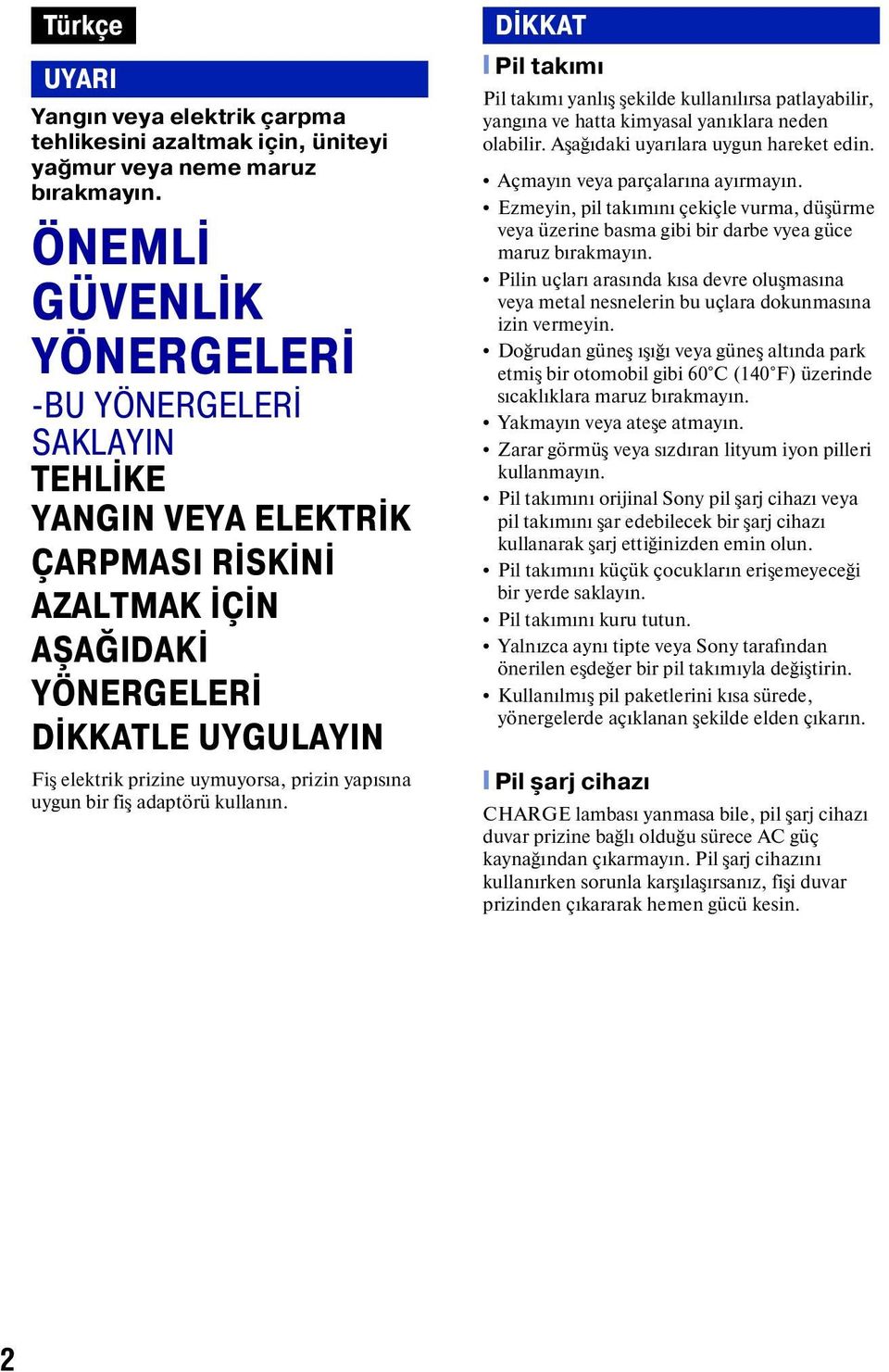 yapısına uygun bir fiş adaptörü kullanın. DİKKAT [ Pil takımı Pil takımı yanlış şekilde kullanılırsa patlayabilir, yangına ve hatta kimyasal yanıklara neden olabilir.