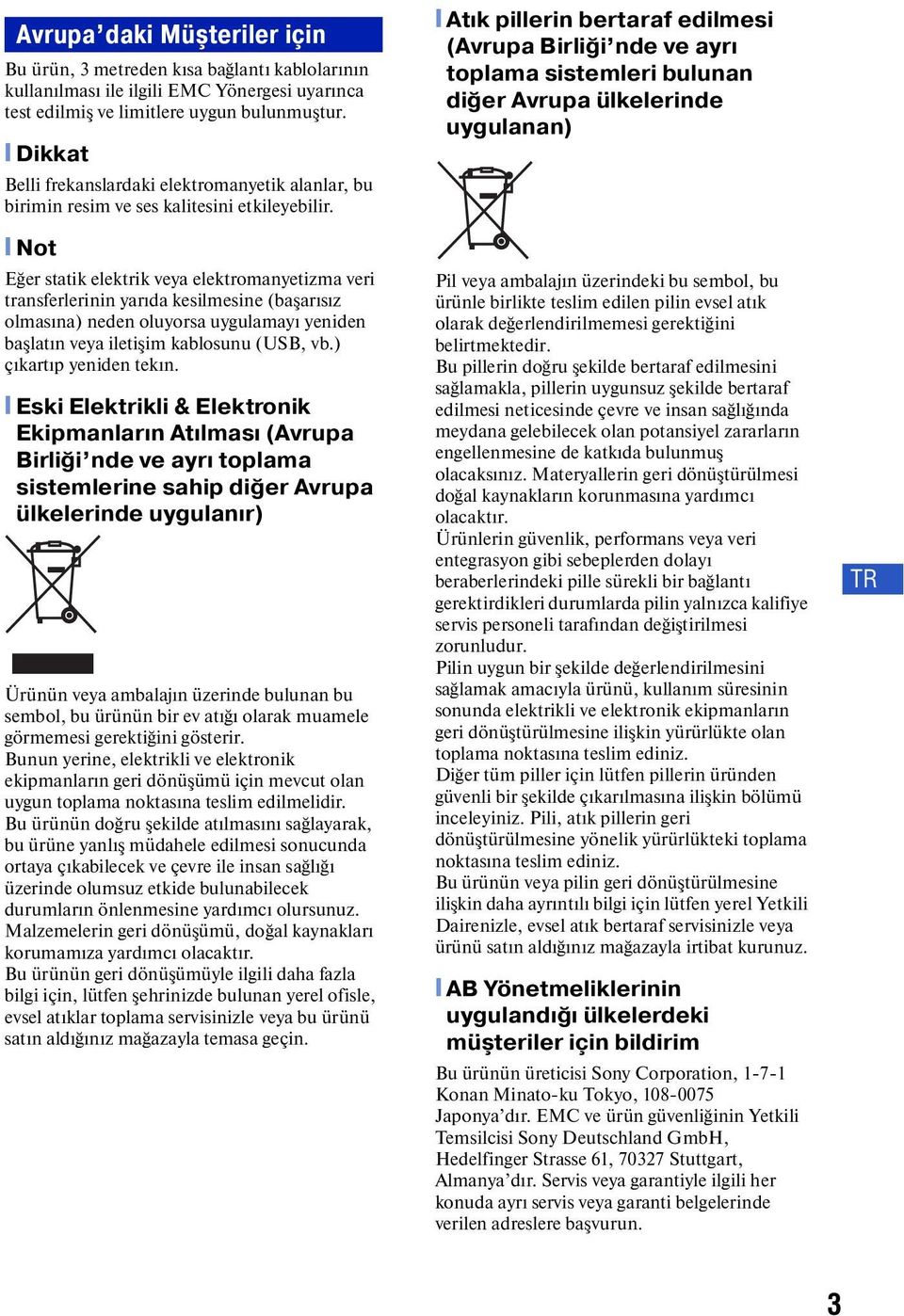 [ Not Eğer statik elektrik veya elektromanyetizma veri transferlerinin yarıda kesilmesine (başarısız olmasına) neden oluyorsa uygulamayı yeniden başlatın veya iletişim kablosunu (USB, vb.
