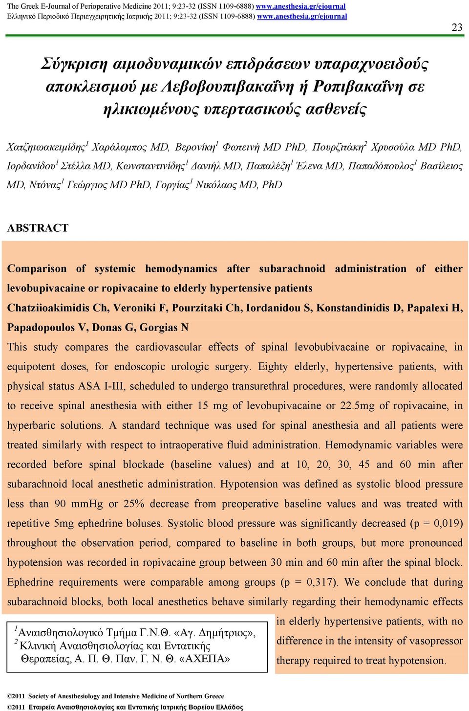 Comparison of systemic hemodynamics after subarachnoid administration of either levobupivacaine or ropivacaine to elderly hypertensive patients Chatziioakimidis Ch, Veroniki F, Pourzitaki Ch,