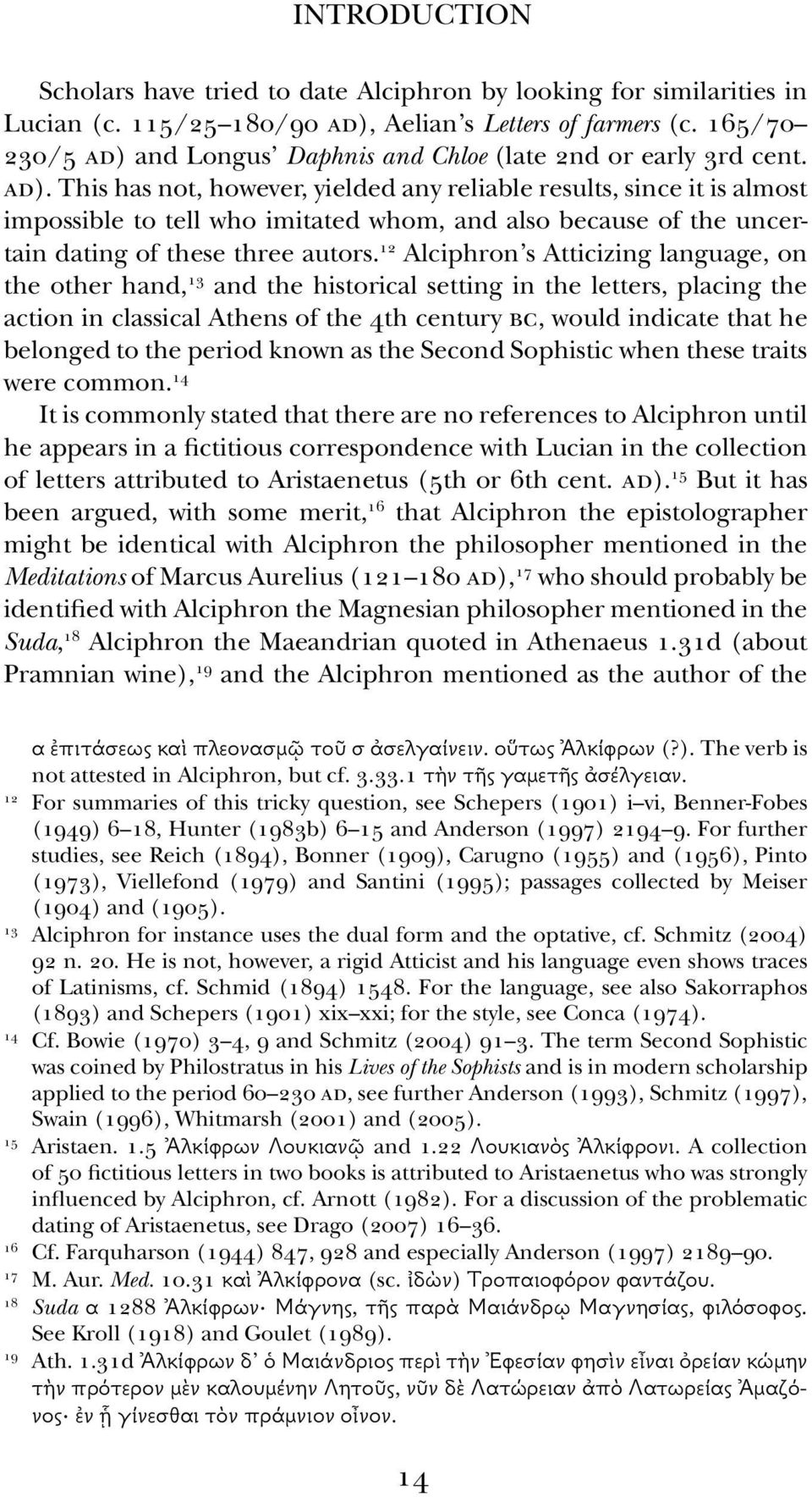 12 Alciphron s Atticizing language, on the other hand, 13 and the historical setting in the letters, placing the action in classical Athens of the 4th century bc, would indicate that he belonged to