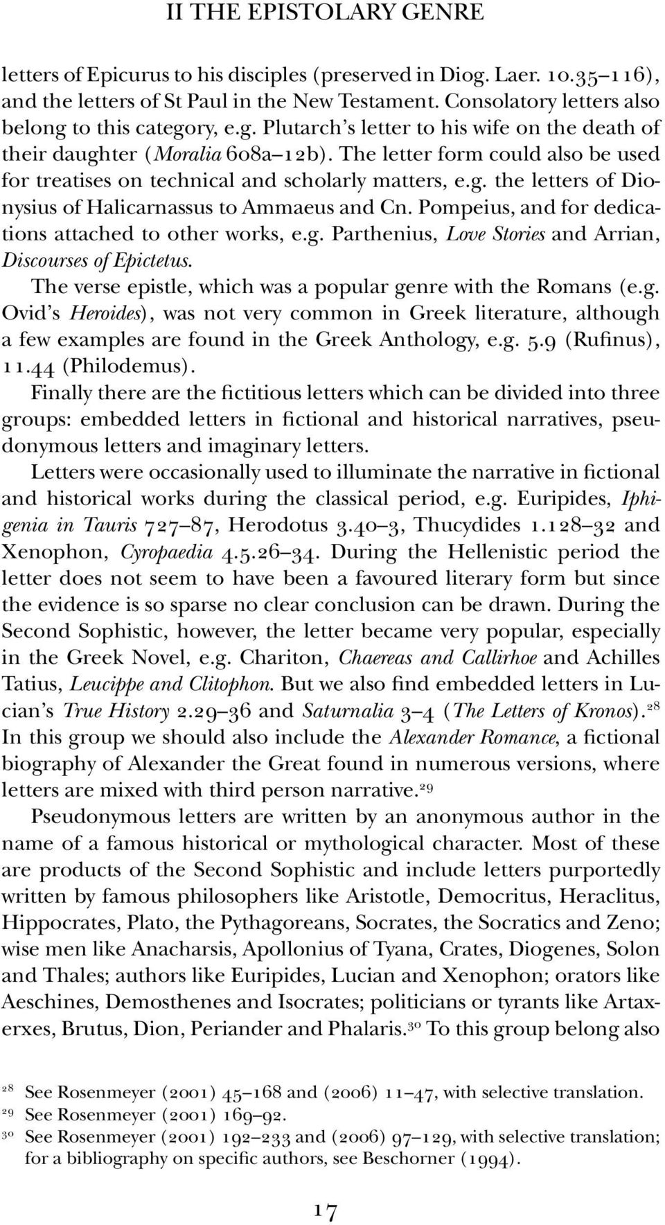 pompeius, and for dedications attached to other works, e.g. parthenius, Love Stories and Arrian, Discourses of Epictetus. the verse epistle, which was a popular genre with the romans (e.g. ovid s Heroides), was not very common in Greek literature, although a few examples are found in the Greek Anthology, e.