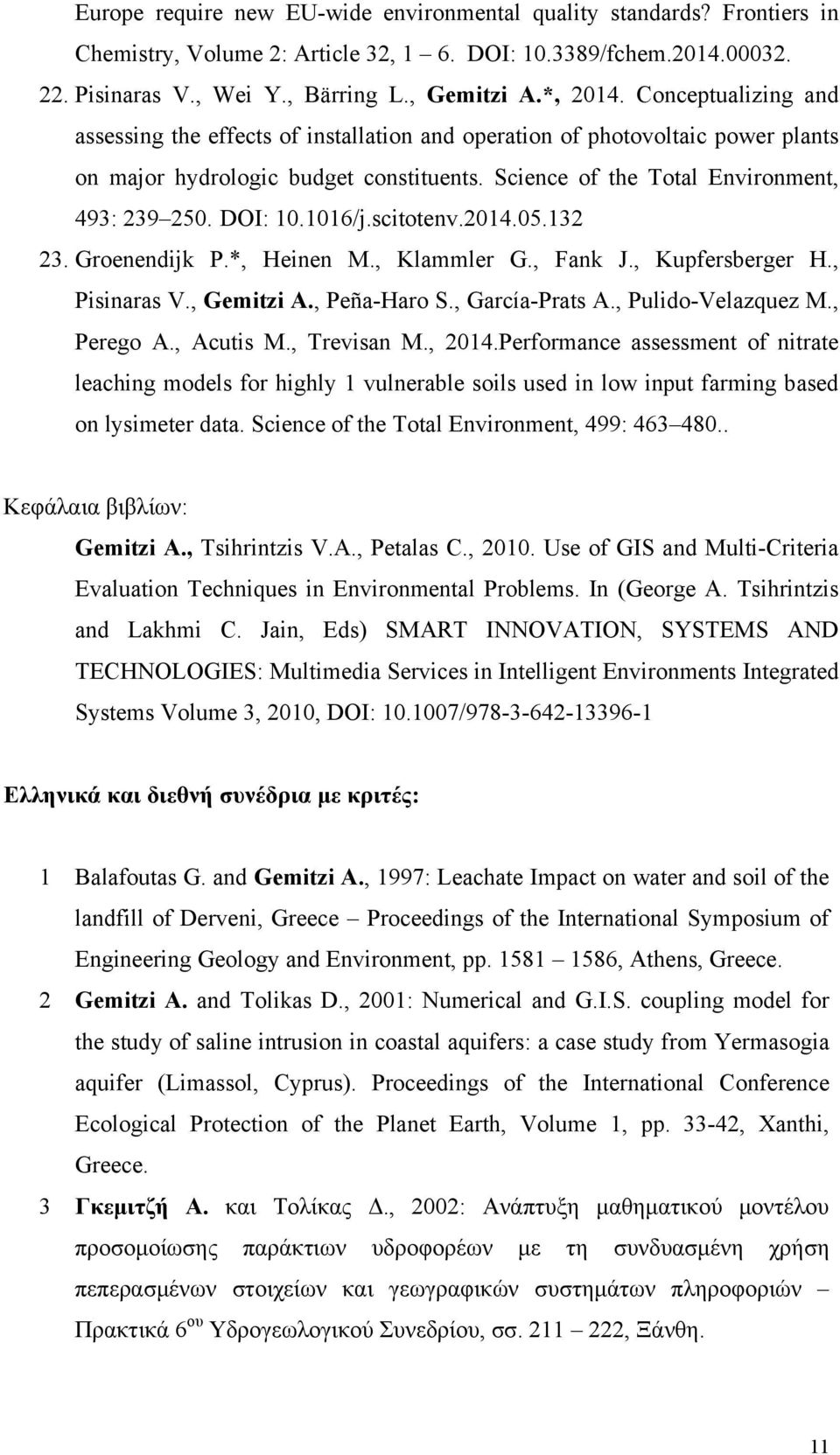 1016/j.scitotenv.2014.05.132 23. Groenendijk P.*, Heinen M., Klammler G., Fank J., Kupfersberger H., Pisinaras V., Gemitzi A., Peña-Haro S., García-Prats A., Pulido-Velazquez M., Perego A., Acutis M.