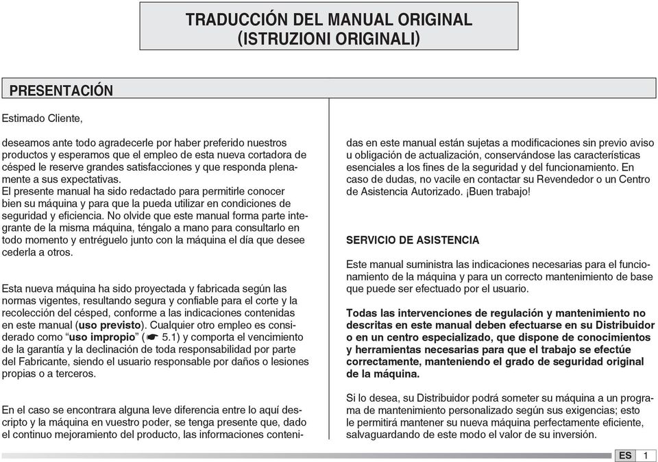 El presente manual ha sido redactado para permitirle conocer bien su máquina y para que la pueda utilizar en condiciones de seguridad y eficiencia.