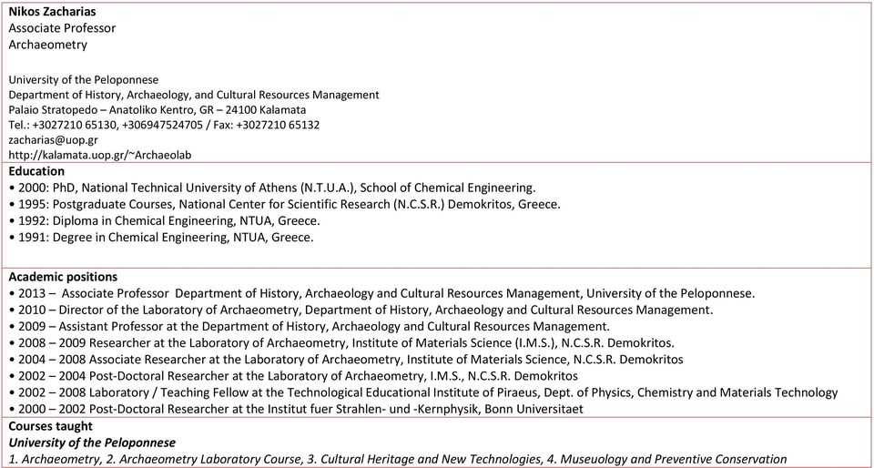 hens (N.T.U.A.), School of Chemical Engineering. 1995: Postgraduate Courses, National Center for Scientific Research (N.C.S.R.) Demokritos, Greece. 1992: Diploma in Chemical Engineering, NTUA, Greece.