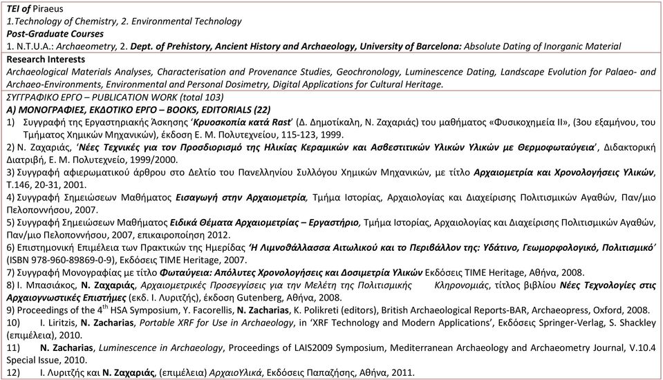 Studies, Geochronology, Luminescence Dating, Landscape Evolution for Palaeo- and Archaeo-Environments, Environmental and Personal Dosimetry, Digital Applications for Cultural Heritage.