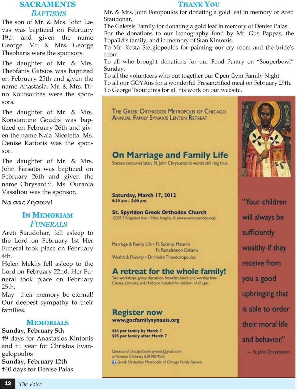 The daughter of Mr. & Mrs. John Farsatis was baptized on February 26th and given the name Chrysanthi. Ms. Ourania Vassiliou was the sponsor. Να σας Ζήσουν! THANK YOU Mr. & Mrs. John Fotopoulos for donating a gold leaf in memory of Areti Staudohar.