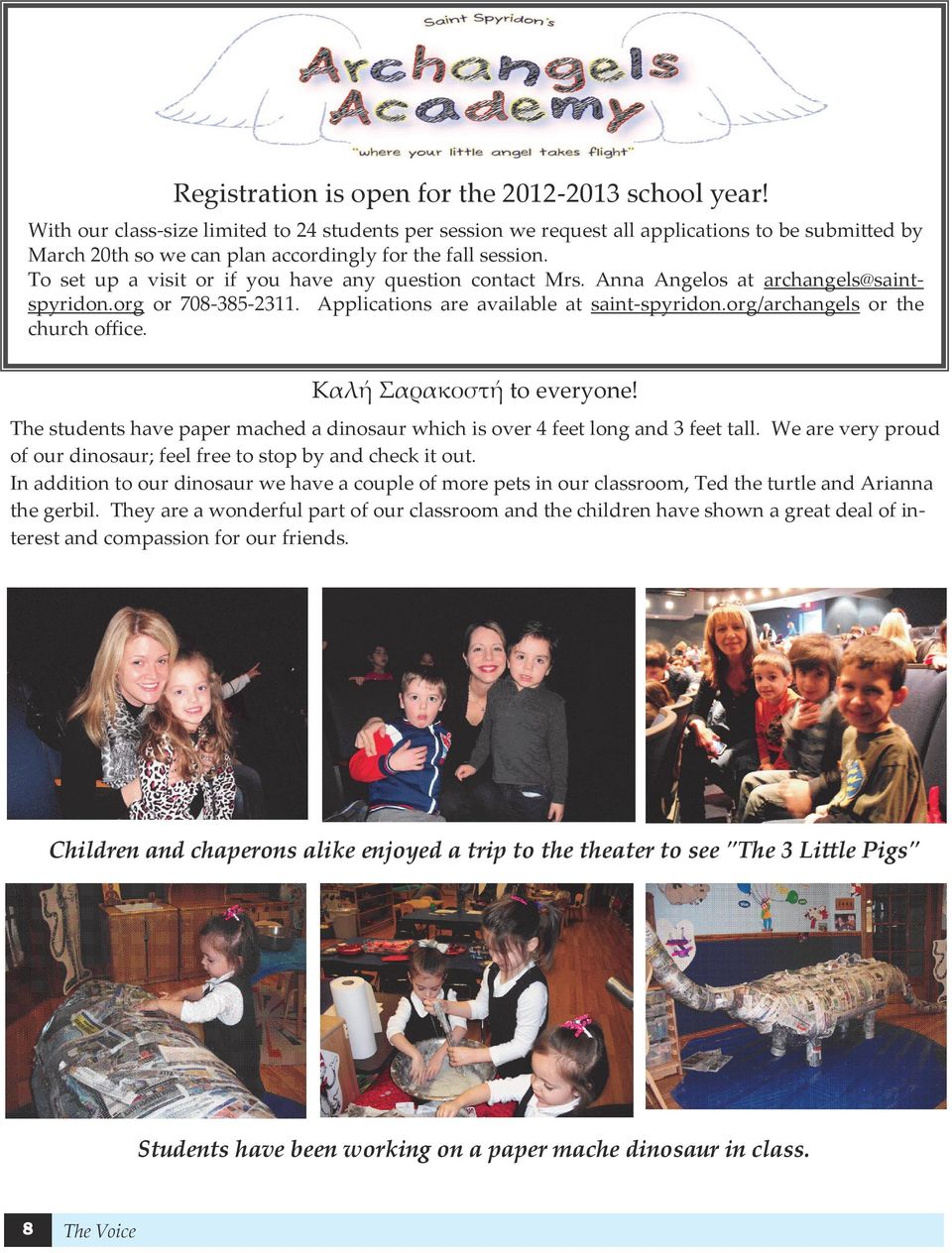 To set up a visit or if you have any question contact Mrs. Anna Angelos at archangels@saintspyridon.org or 708-385-2311. Applications are available at saint-spyridon.