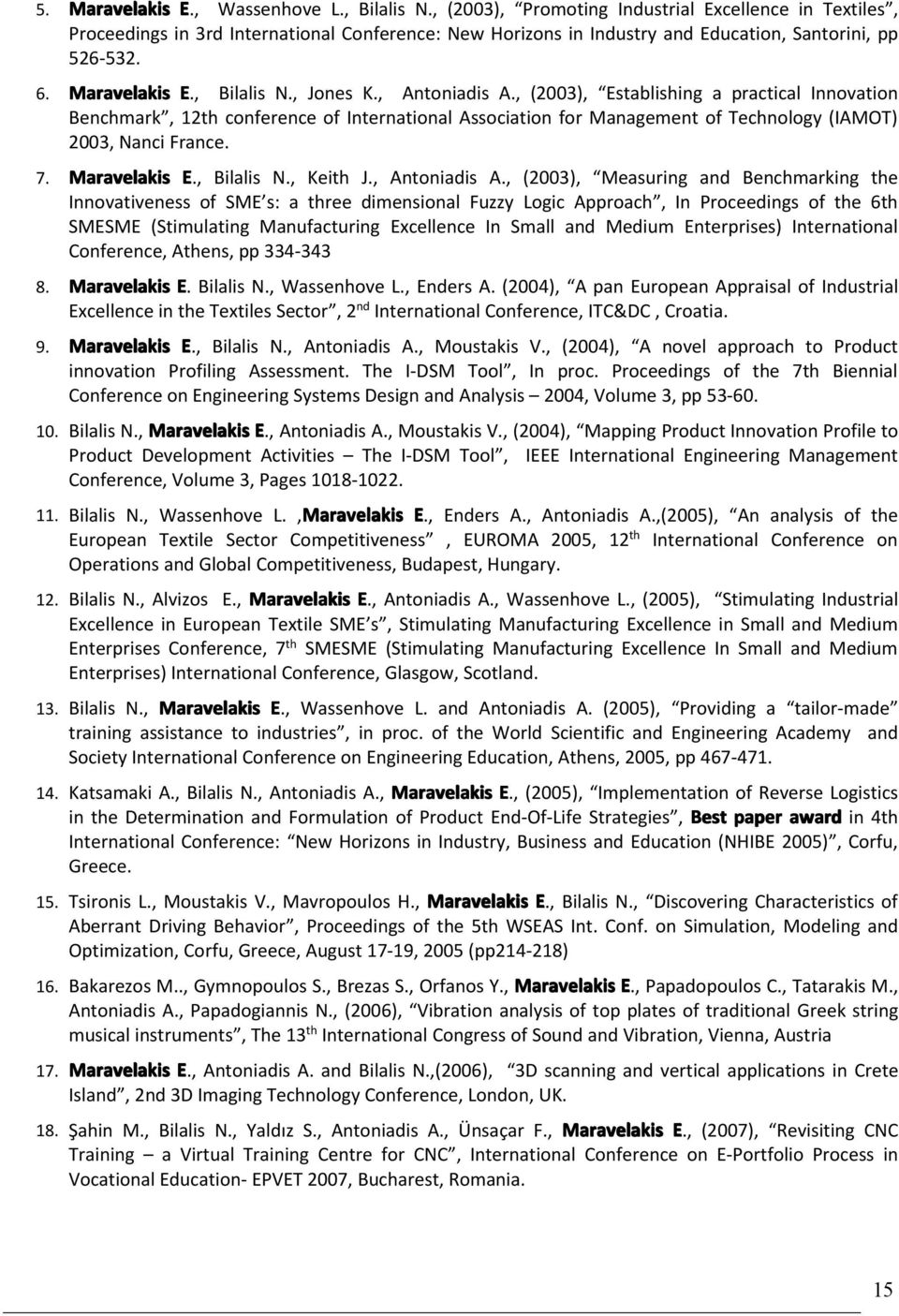 , Jones K., Antoniadis A., (2003), Establishing a practical Innovation Benchmark, 12th conference of International Association for Management of Technology (IAMOT) 2003, Nanci France. 7.