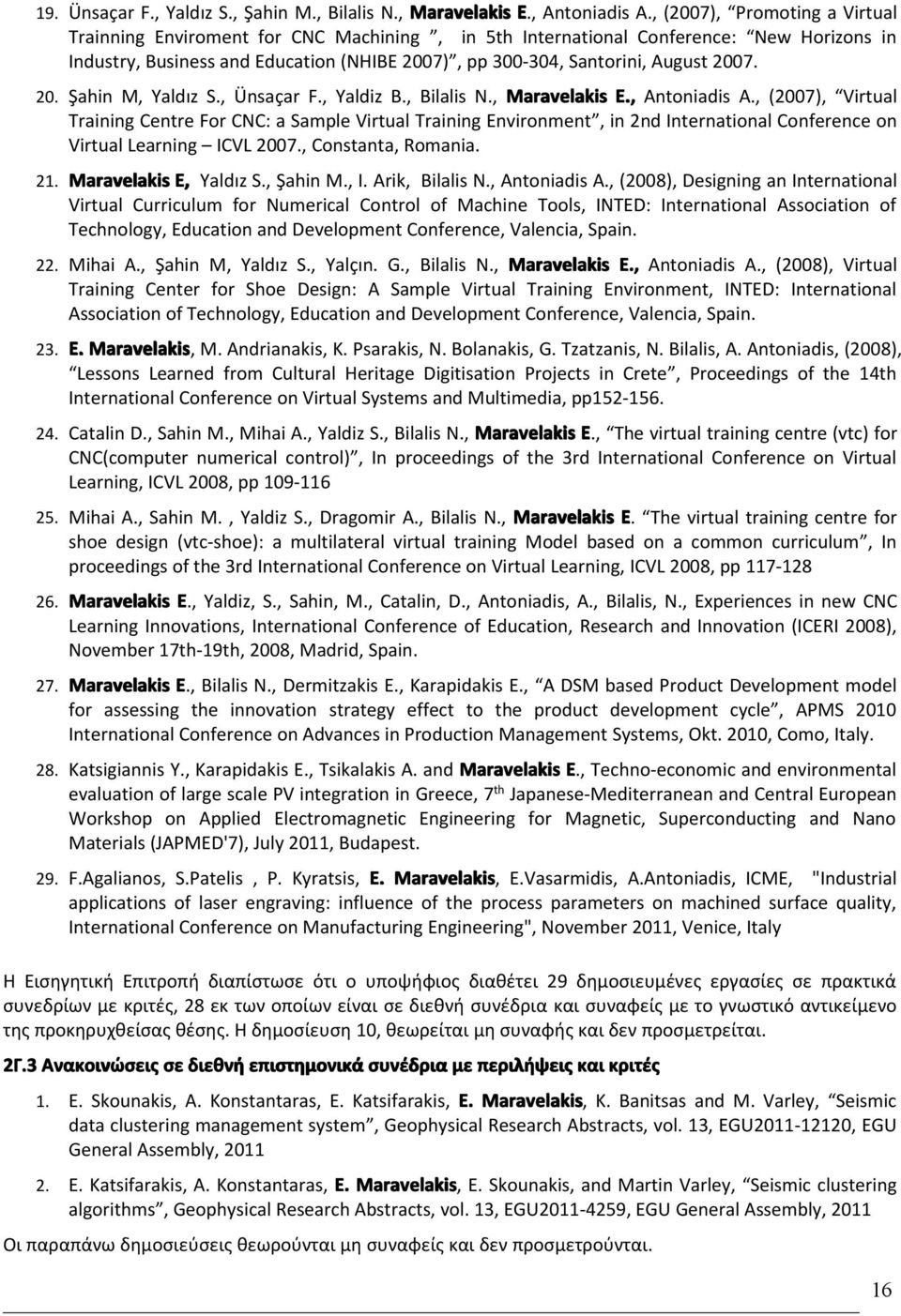 2007. 20. Şahin M, Yaldız S., Ünsaçar F., Yaldiz B., Bilalis N., Maravelakis E., Antoniadis A.