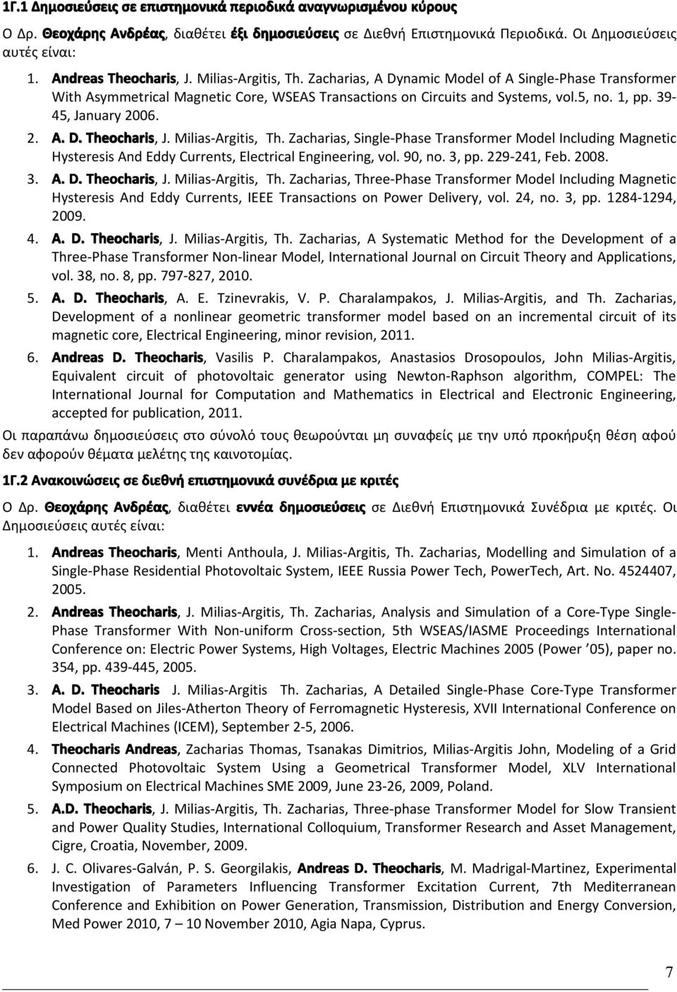 39-45, January 2006. 2. Α. D. Theocharis, J. Milias-Argitis, Th. Zacharias, Single-Phase Transformer Model Including Magnetic Hysteresis And Eddy Currents, Electrical Engineering, vol. 90, no. 3, pp.