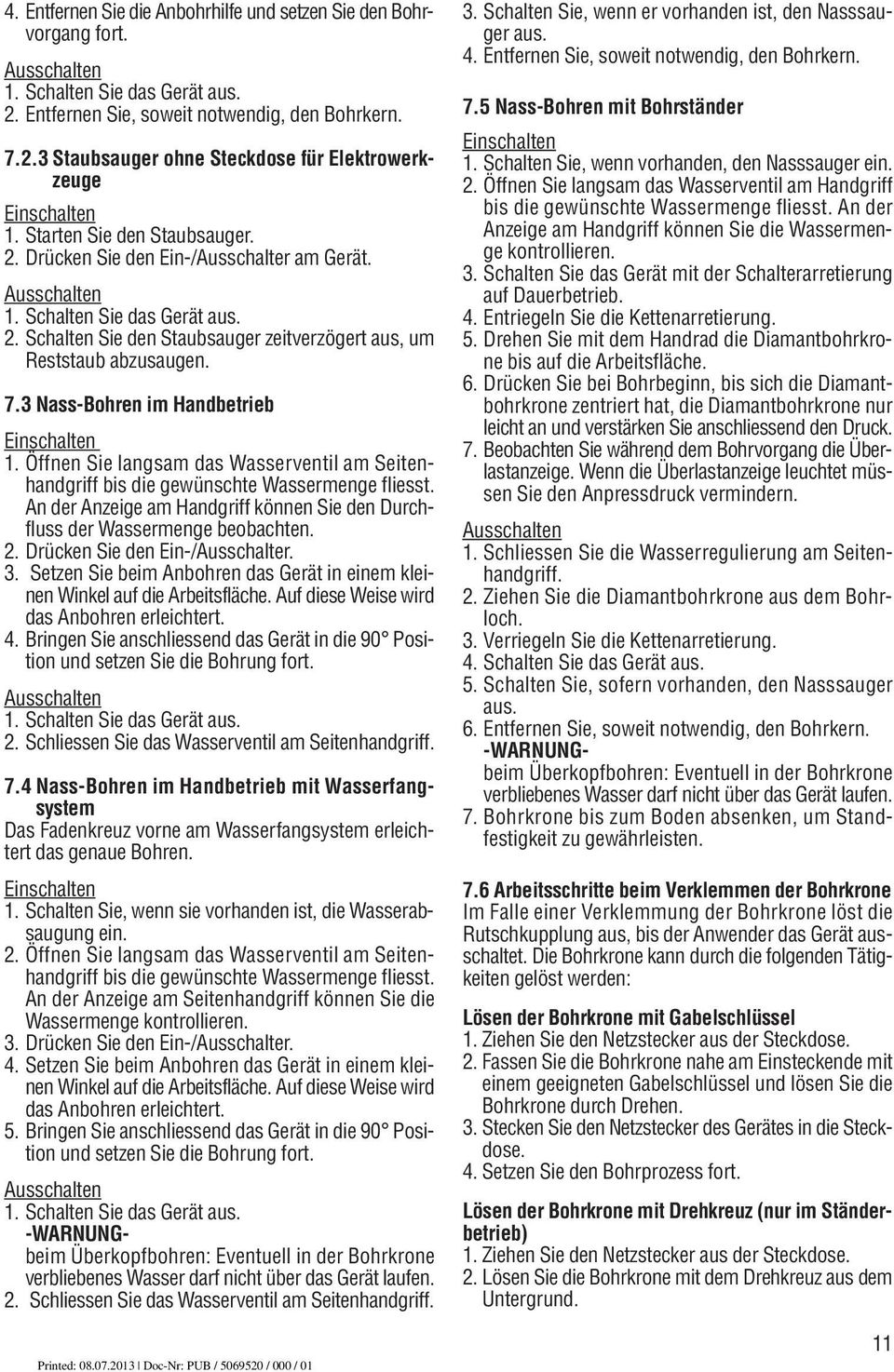 3 Nass-Bohren im Handbetrieb Einschalten 1. Öffnen Sie langsam das Wasserventil am Seitenhandgriff bis die gewünschte Wassermenge fliesst.