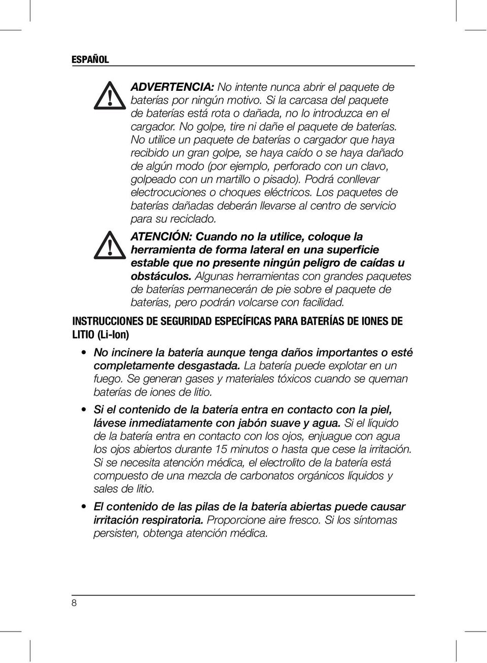 No utilice un paquete de baterías o cargador que haya recibido un gran golpe, se haya caído o se haya dañado de algún modo (por ejemplo, perforado con un clavo, golpeado con un martillo o pisado).