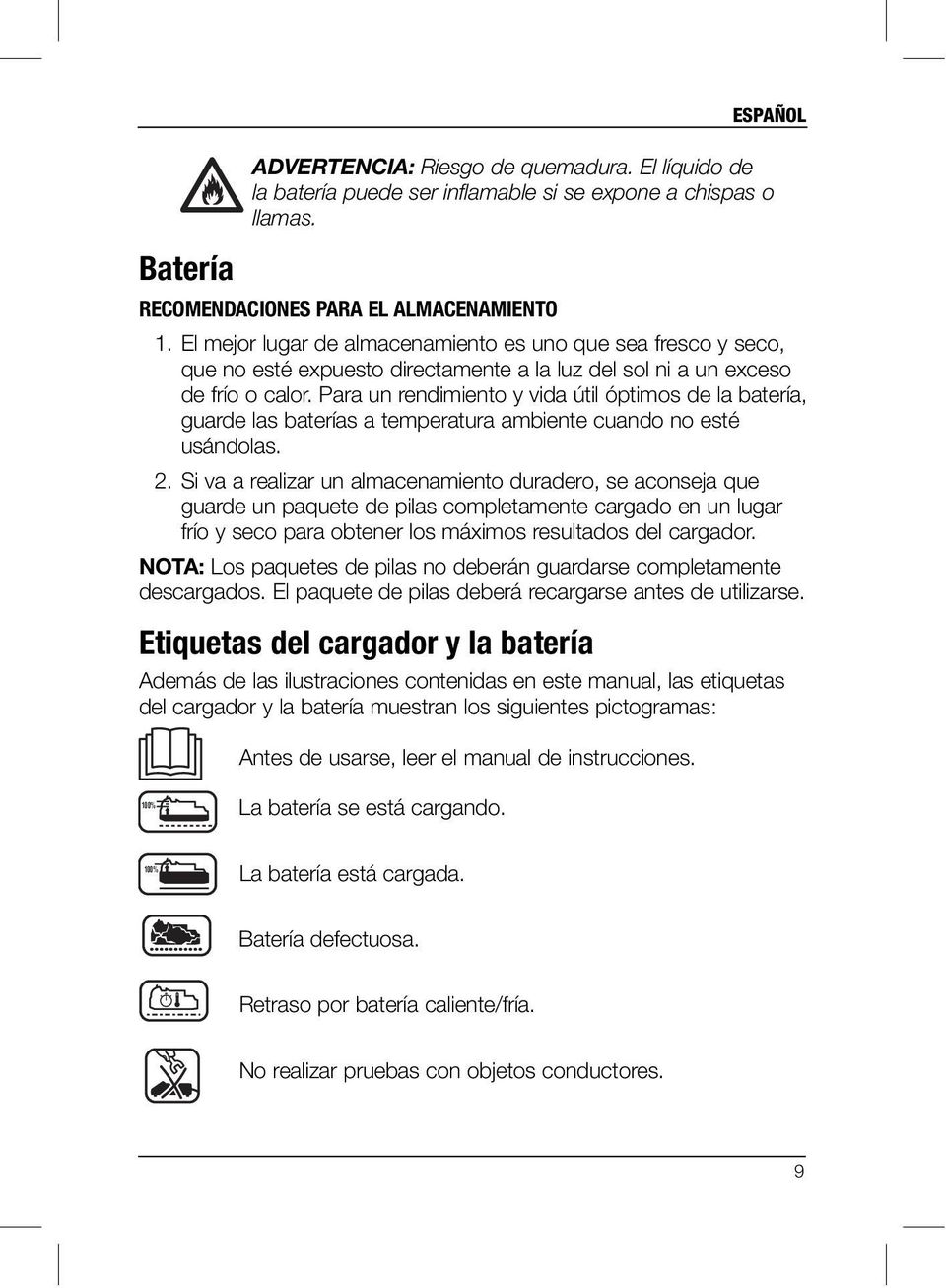 Para un rendimiento y vida útil óptimos de la batería, guarde las baterías a temperatura ambiente cuando no esté usándolas. 2.