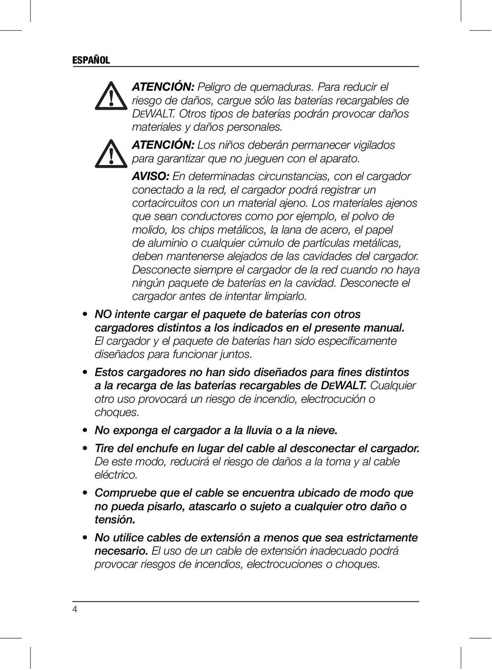 AVISO: En determinadas circunstancias, con el cargador conectado a la red, el cargador podrá registrar un cortacircuitos con un material ajeno.