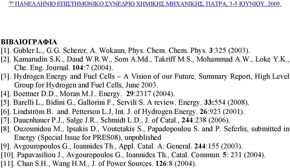 [5]. Barelli L., Bidini G., Gallorini F., Servili S. A review. Energy. 33:554 (2008). [6]. Lindström B. and. Petterson L.J, Int. J. of Hydrogen Energy. 26:923 (2001). [7]. Dauenhauer P.J., Salge J.R.
