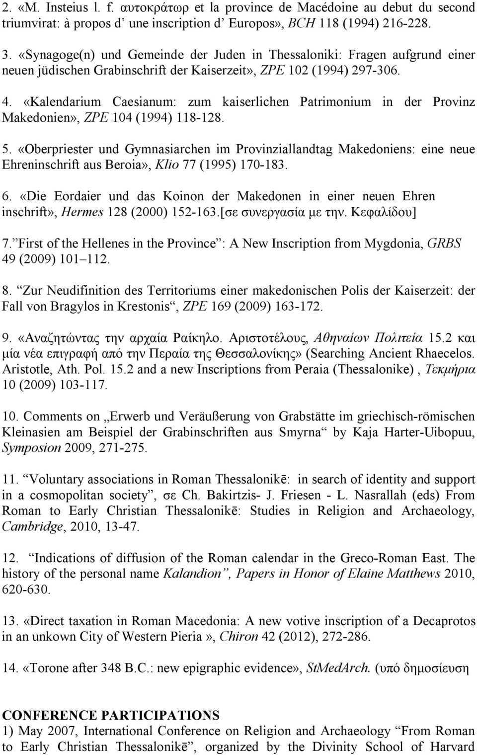 «Kalendarium Caesianum: zum kaiserlichen Patrimonium in der Provinz Makedonien», ZPE 104 (1994) 118-128. 5.