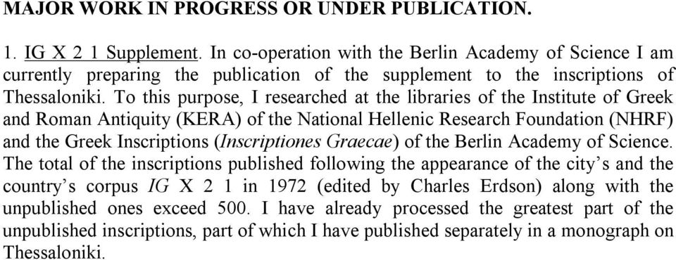 To this purpose, I researched at the libraries of the Institute of Greek and Roman Antiquity (KERA) of the National Hellenic Research Foundation (NHRF) and the Greek Inscriptions (Inscriptiones