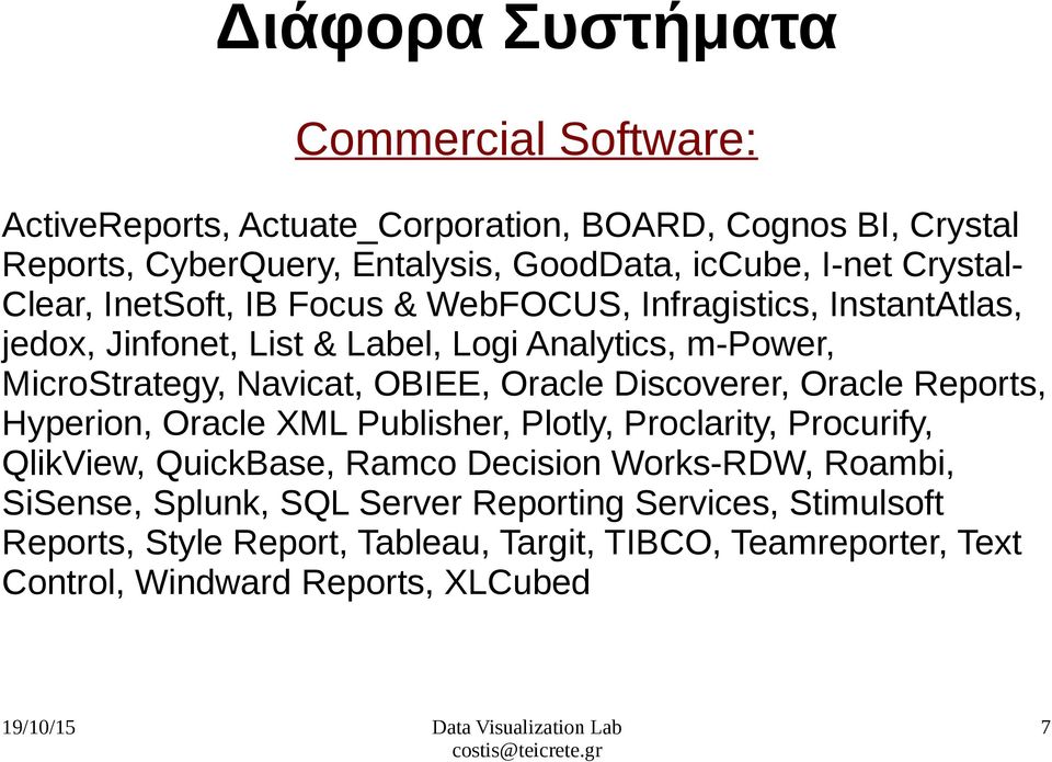 OBIEE, Oracle Discoverer, Oracle Reports, Hyperion, Oracle XML Publisher, Plotly, Proclarity, Procurify, QlikView, QuickBase, Ramco Decision Works-RDW,