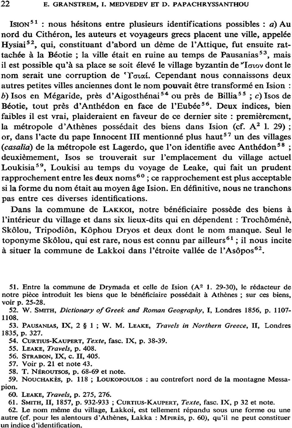 d'abord un dème de PAttique, fut ensuite rat ' tachée à la Béotie ; la ville était en ruine au temps de Pausanias53, mais il est possible qu'à sa place se soit élevé le village byzantin de "Ισιον