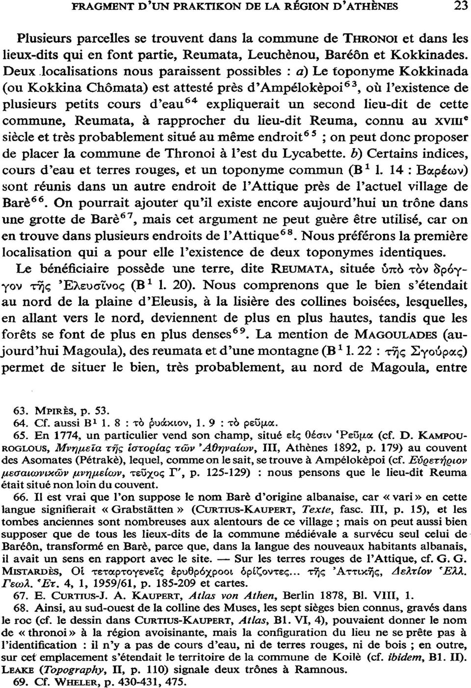 lieu-dit de cette commune, Reumata, à rapprocher du lieu-dit Reuma, connu au xvme siècle et très probablement situé au même endroit65 ; on peut donc proposer de placer la commune de Thronoi à l'est