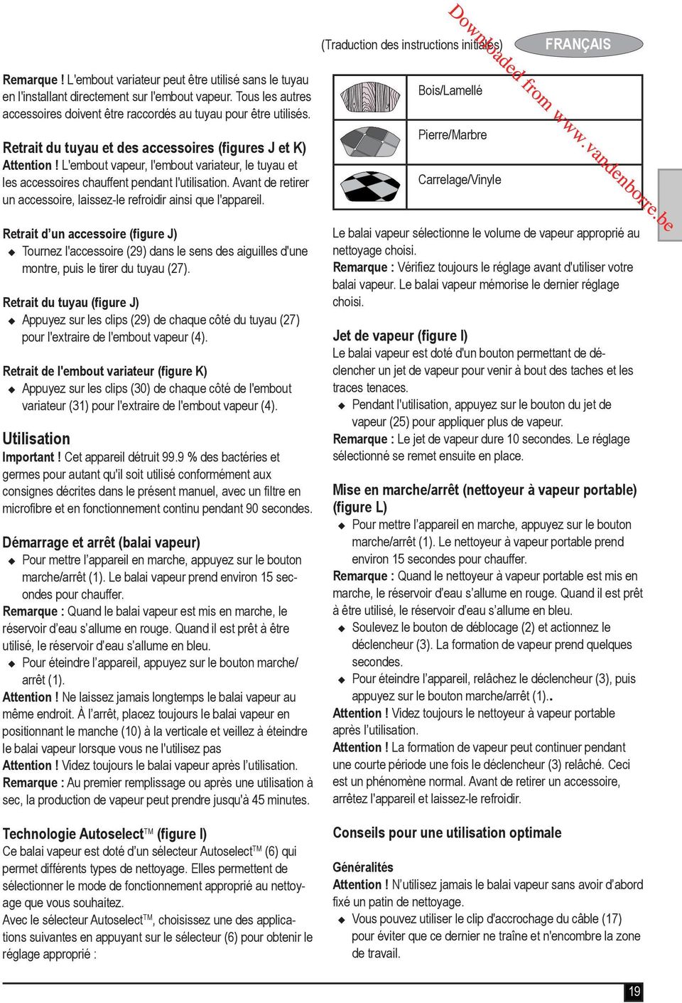 L'embout vapeur, l'embout variateur, le tuyau et les accessoires chauffent pendant l'utilisation. Avant de retirer un accessoire, laissez-le refroidir ainsi que l'appareil.