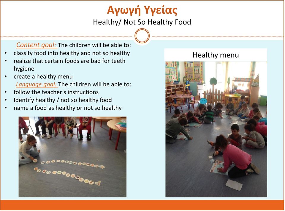 create a healthy menu Language goal: The children will be able tο: follow the teacher s