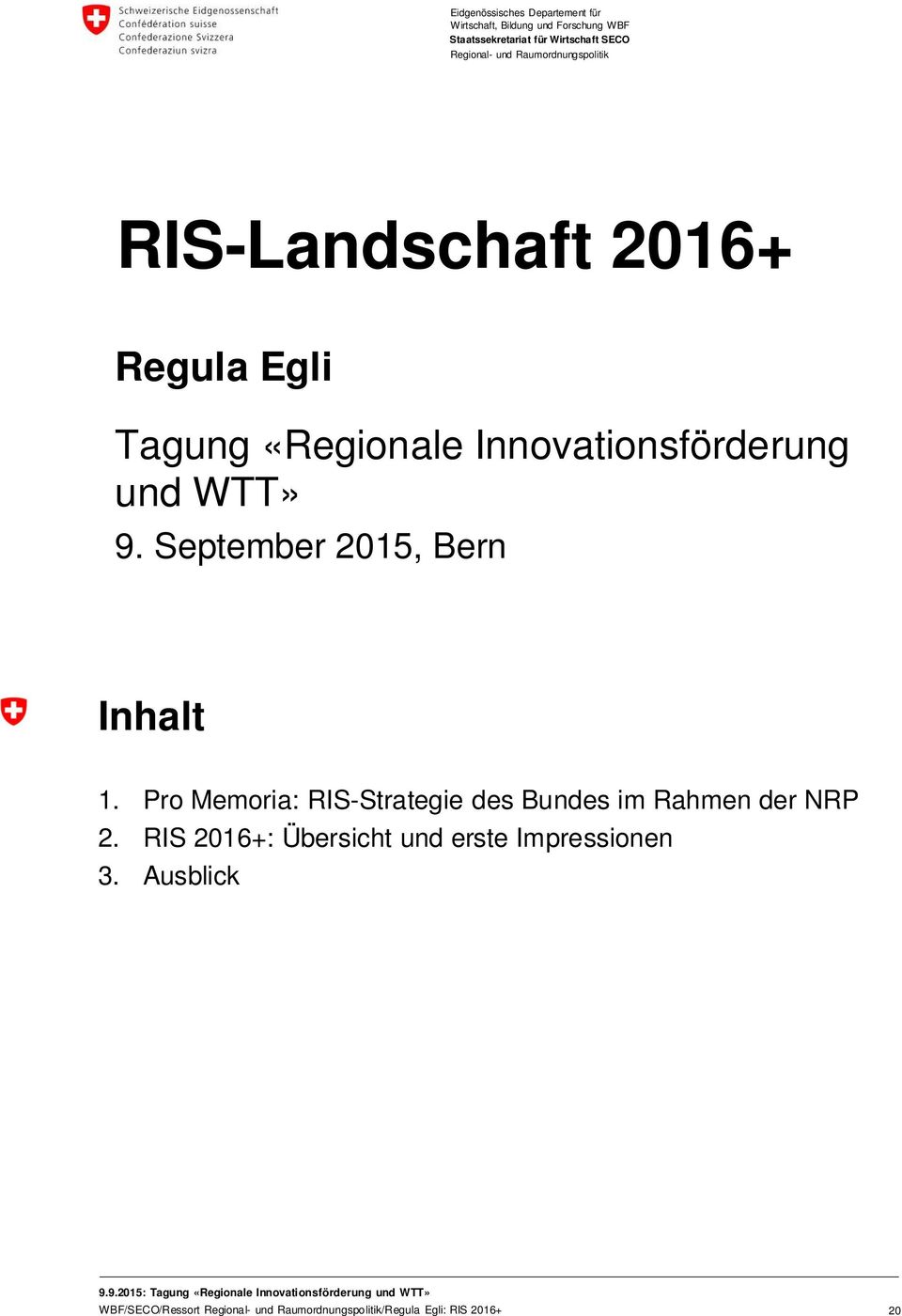 September 2015, Bern Inhalt 1. Pro Memoria: RIS-Strategie des Bundes im Rahmen der NRP 2.