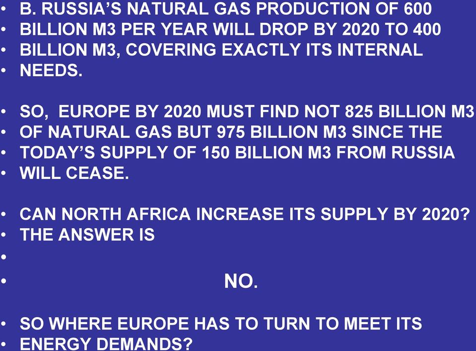 SO, EUROPE BY 2020 MUST FIND NOT 825 BILLION M3 OF NATURAL GAS BUT 975 BILLION M3 SINCE THE TODAY S