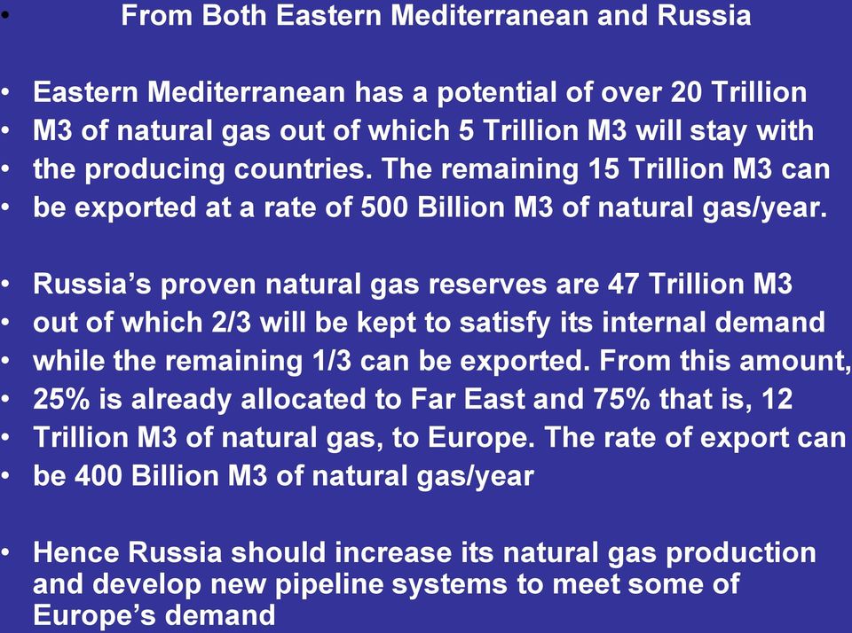 Russia s proven natural gas reserves are 47 Trillion M3 out of which 2/3 will be kept to satisfy its internal demand while the remaining 1/3 can be exported.