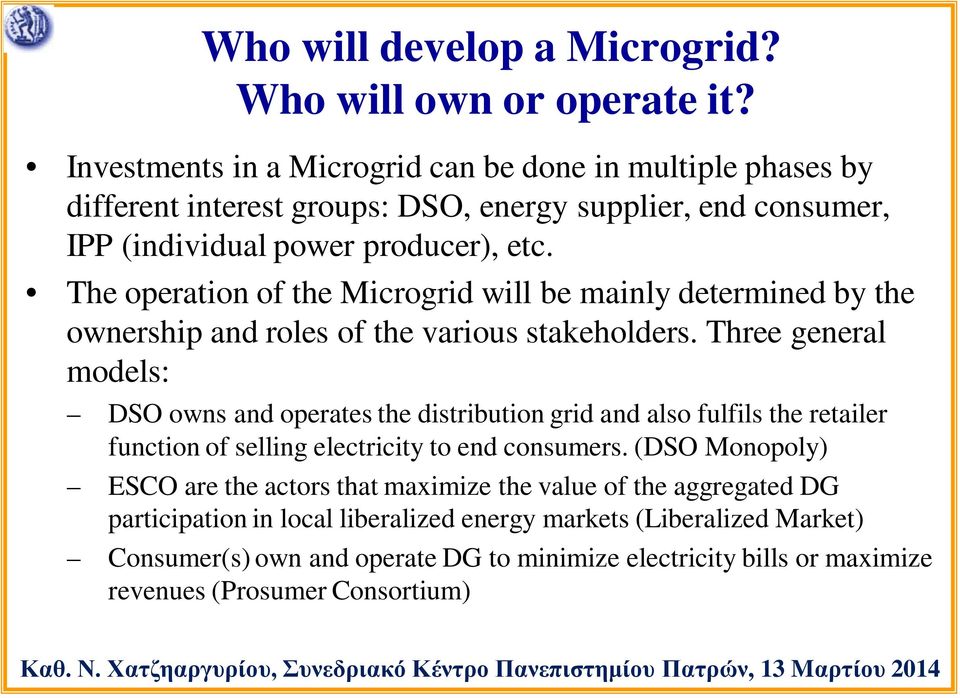 The operation of the Microgrid will be mainly determined by the ownership and roles of the various stakeholders.