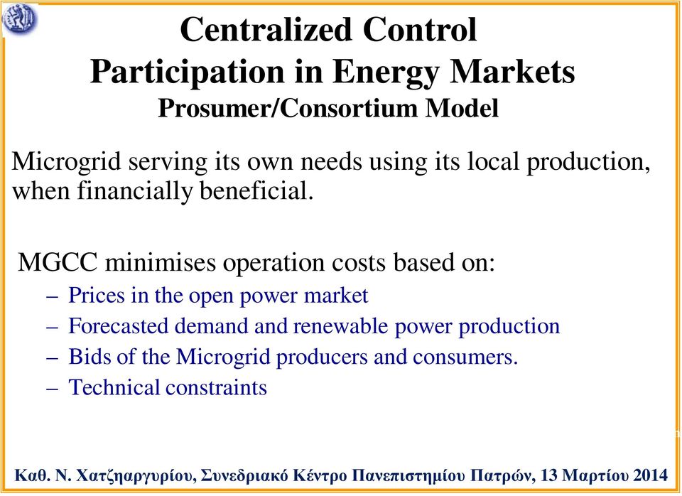 MGCC minimises operation costs based on: Prices in the open power market Forecasted demand and renewable power