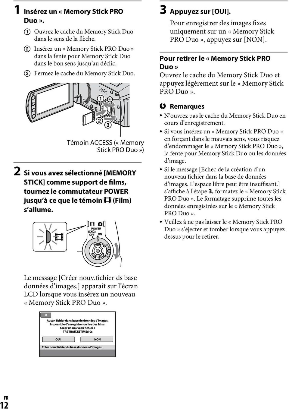 Témoin ACCESS («Memory Stick PRO Duo») 2 Si vous avez sélectionné [MEMORY STICK] comme support de films, tournez le commutateur POWER jusqu à ce que le témoin (Film) s allume. 3 Appuyez sur [OUI].