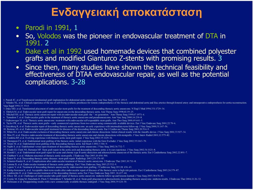 3 Since then, many studies have shown the technical feasibility and effectiveness of DTAA endovascular repair, as well as the potential complications. 3-28 1.