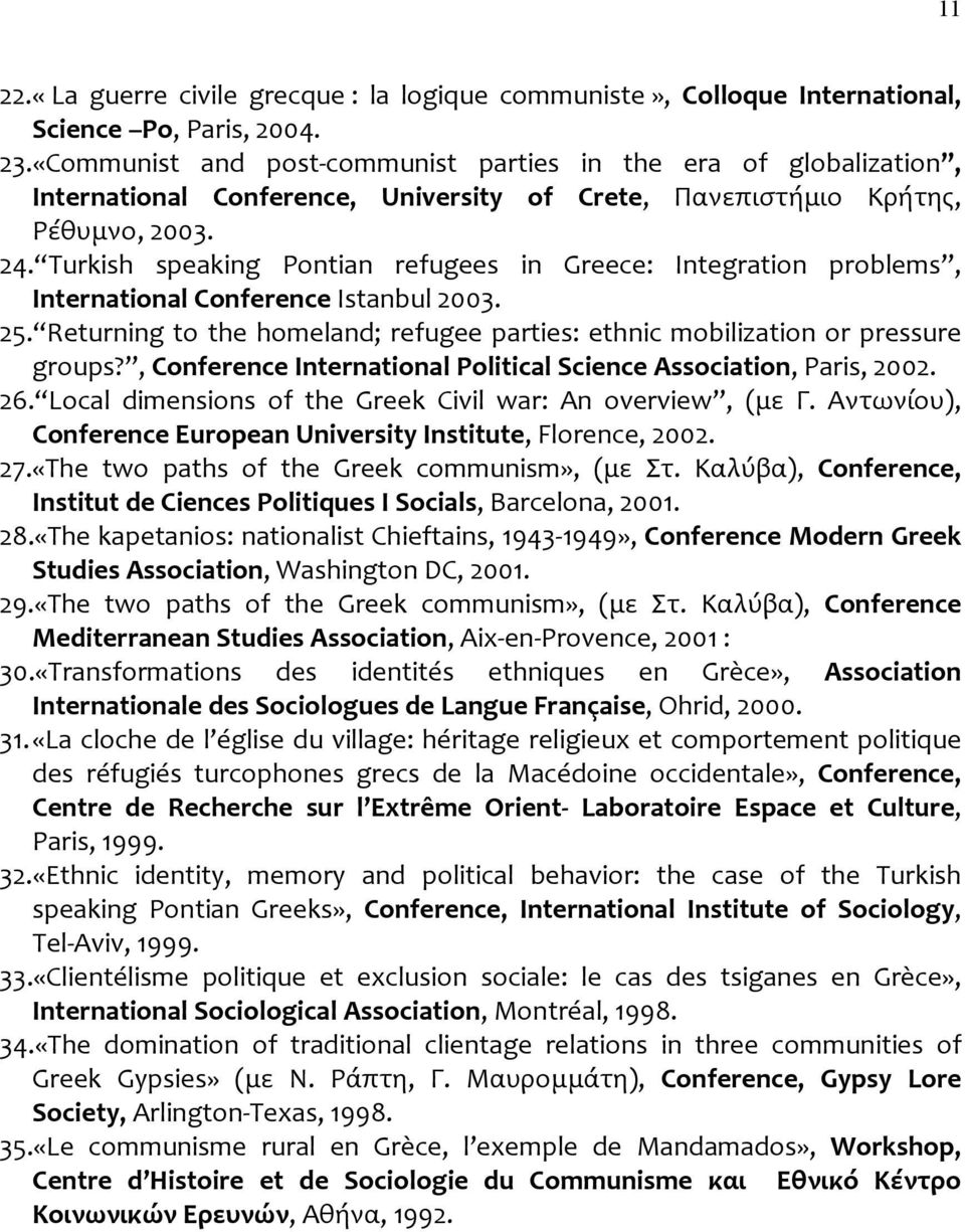 Turkish speaking Pontian refugees in Greece: Integration problems, International Conference Istanbul 2003. 25. Returning to the homeland; refugee parties: ethnic mobilization or pressure groups?