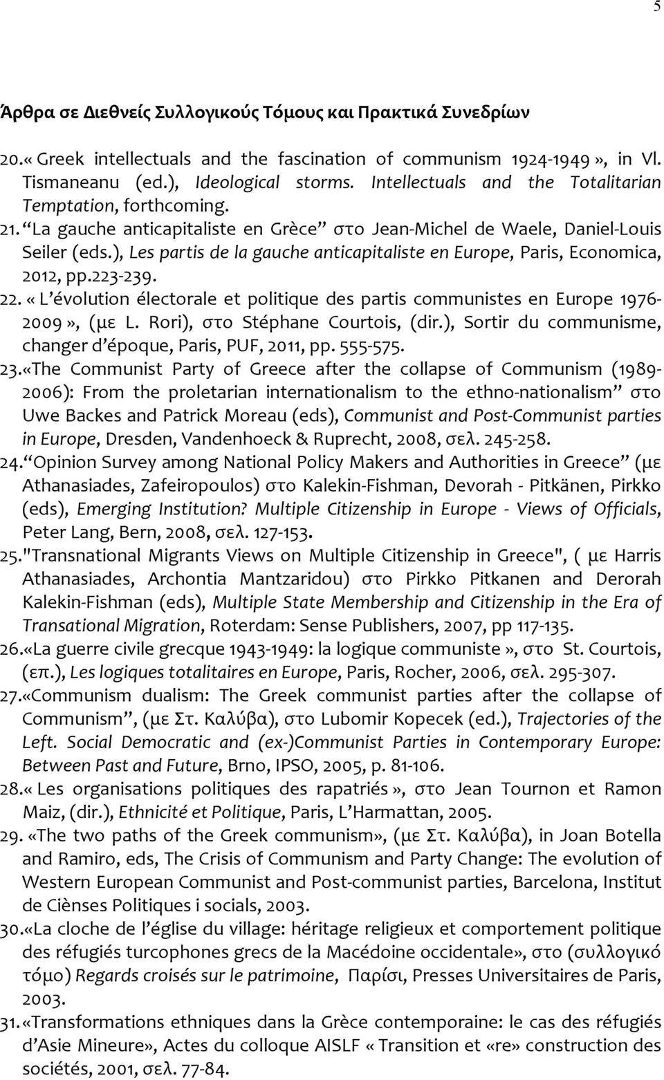 ), Les partis de la gauche anticapitaliste en Europe, Paris, Economica, 2012, pp.223 239. 22. «L évolution électorale et politique des partis communistes en Europe 1976 2009», (με L.