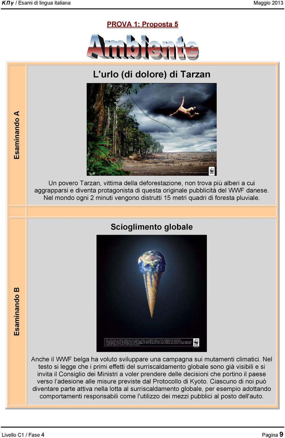 Scioglimento globale Esaminando B Anche il WWF belga ha voluto sviluppare una campagna sui mutamenti climatici.