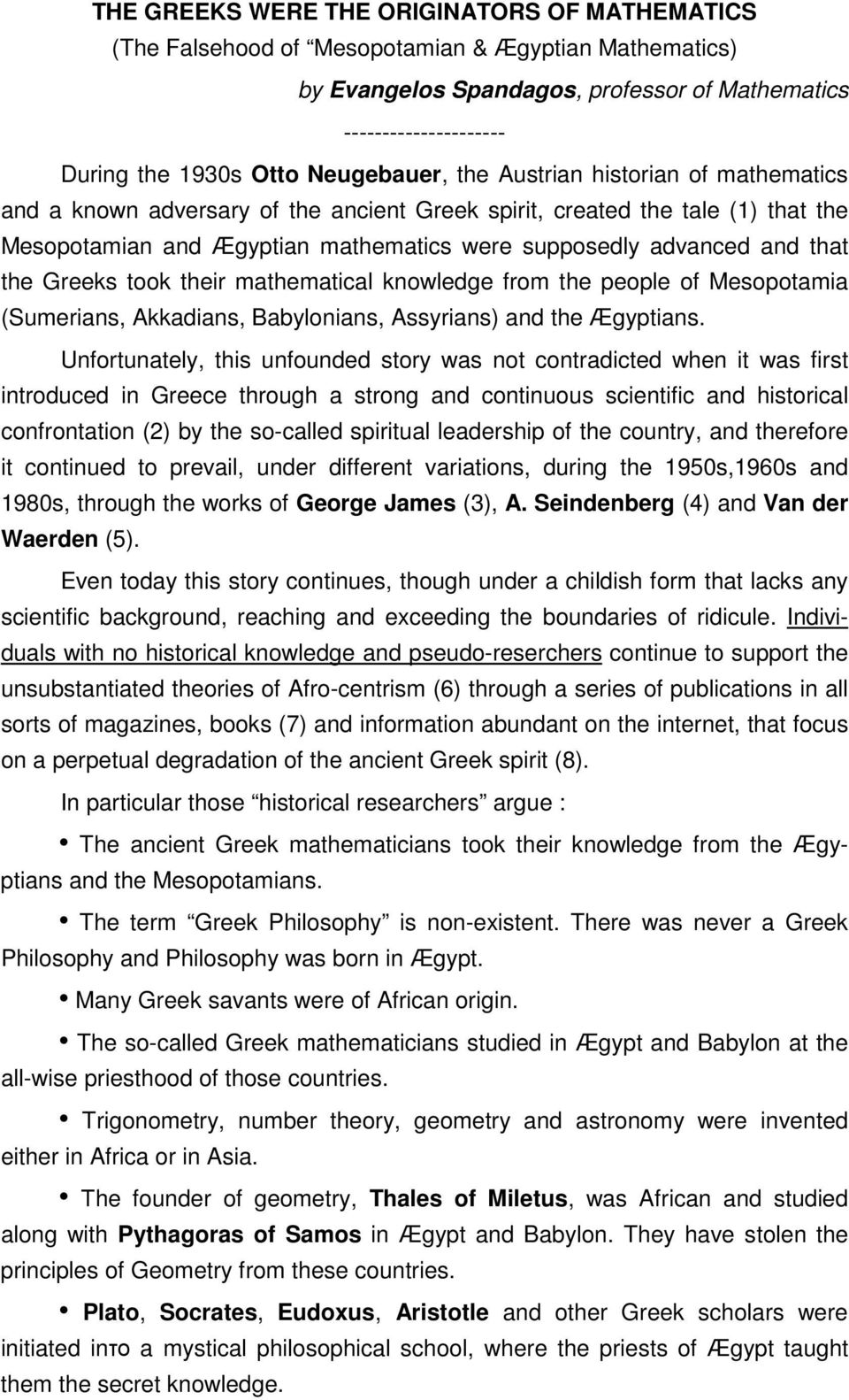 that the Greeks took their mathematical knowledge from the people of Mesopotamia (Sumerians, Akkadians, Babylonians, Assyrians) and the Ægyptians.