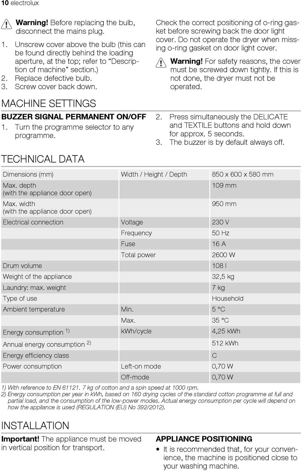 MACHINE SETTINGS BUZZER SIGNAL PERMANENT ON/OFF 1. Turn the programme selector to any programme.