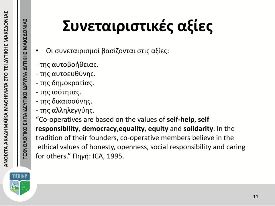 Co-operatives are based on the values of self-help, self responsibility, democracy,equality, equity and solidarity.