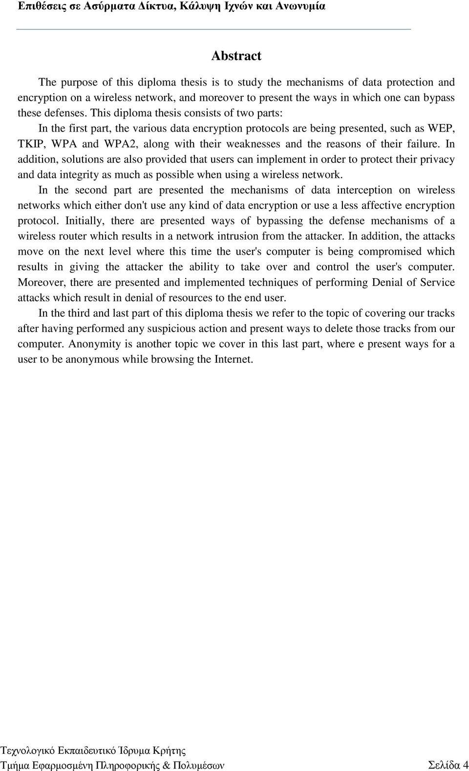 of their failure. In addition, solutions are also provided that users can implement in order to protect their privacy and data integrity as much as possible when using a wireless network.