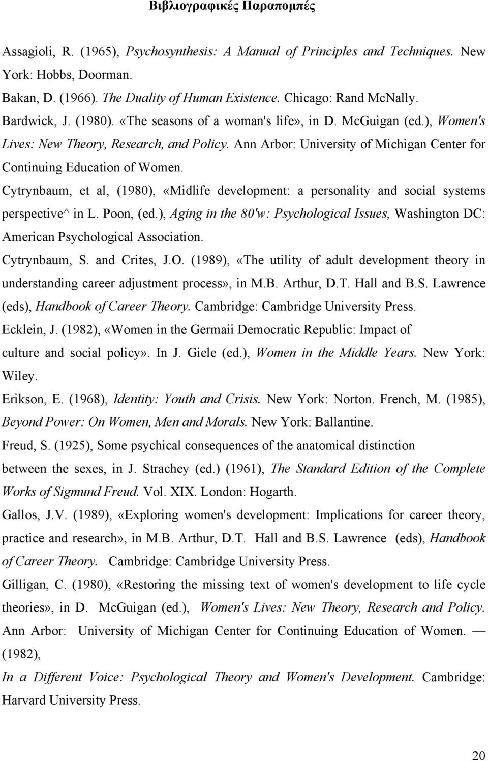 Ann Arbor: University of Michigan Center for Continuing Education of Women. Cytrynbaum, et al, (1980), «Midlife development: a personality and social systems perspective^ in L. Poon, (ed.