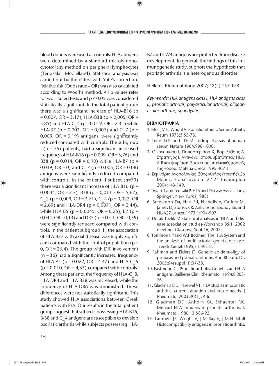 Relative risk (Odds ratio OR) was also calculated according to oolf s method. All p values refer to two tailed tests and p < 0.05 was considered statistically significant.