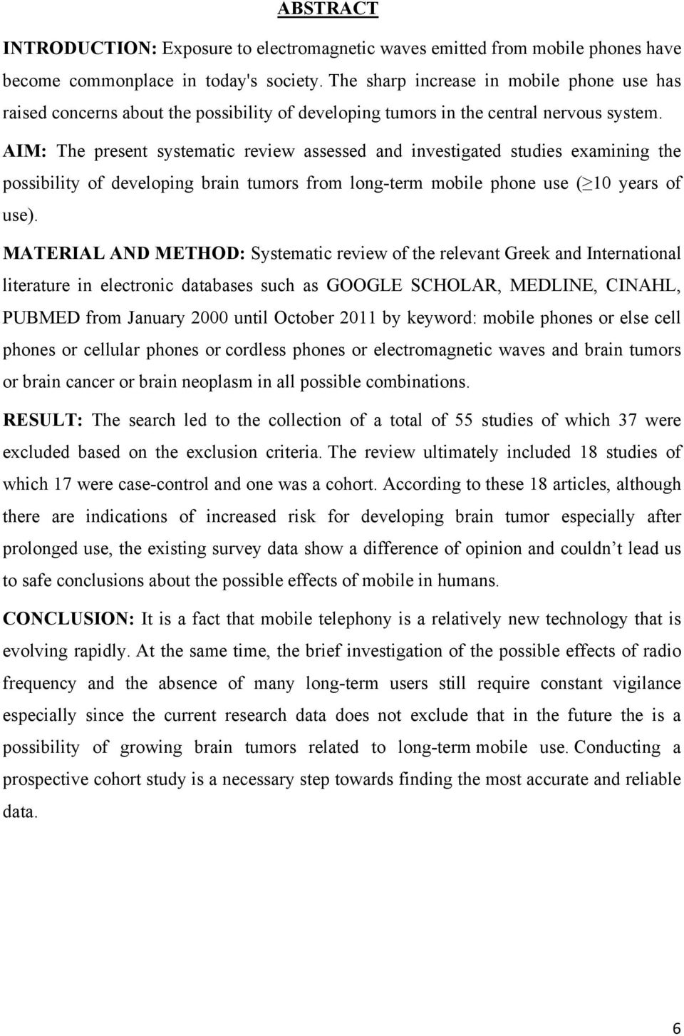 AIM: The present systematic review assessed and investigated studies examining the possibility of developing brain tumors from long-term mobile phone use ( 10 years of use).